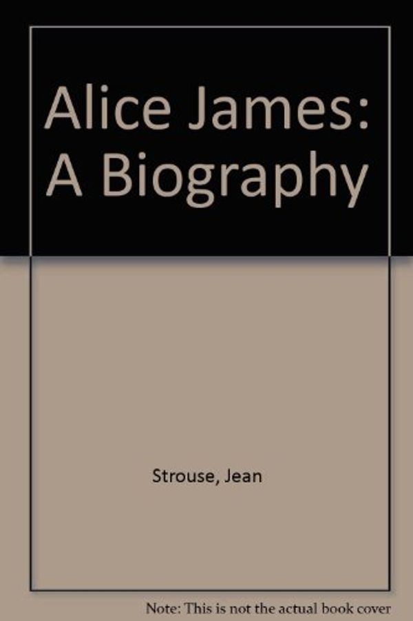 Cover Art for 9780224014366, Alice James by Jean Strouse