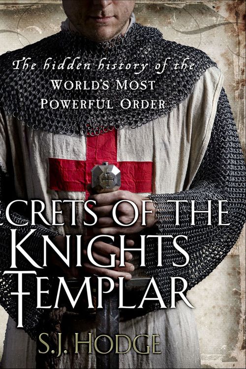 Cover Art for 9781782062714, Secrets of the Knights Templar by S J. Hodge