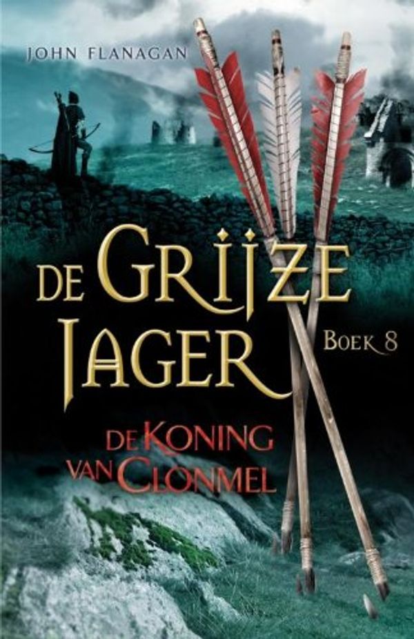 Cover Art for 9789025746919, De koning van Clonmel (De Grijze Jager) by John Flanagan