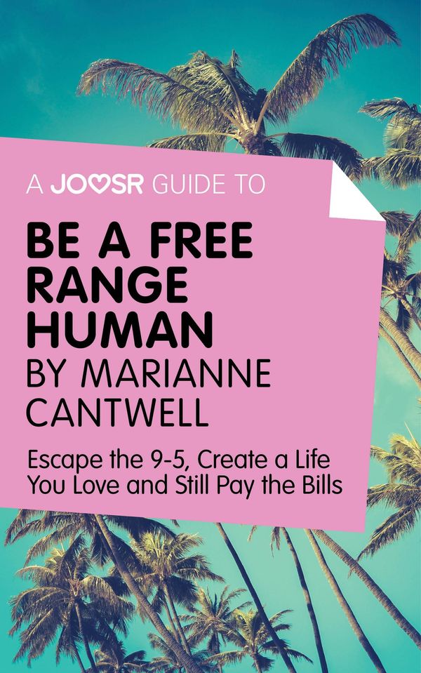 Cover Art for 9781785672606, A Joosr Guide to. Be a Free Range Human by Marianne Cantwell: Escape the 9-5, Create a Life You Love and Still Pay the Bills by Unknown