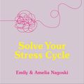 Cover Art for 9781473561267, Burnout: The secret to solving the stress cycle by Emily Nagoski, Amelia Nagoski