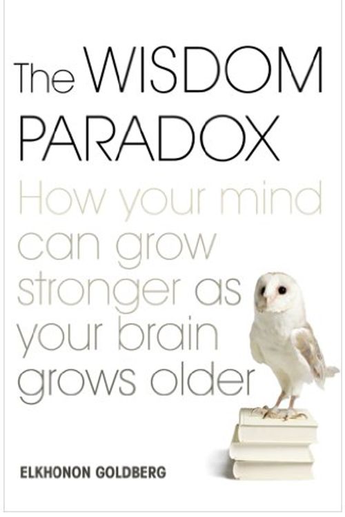 Cover Art for 9780743264013, The Wisdom Paradox: How Your Mind Can Grow Stronger as Your Brain Grows Older by Elkhonon Goldberg