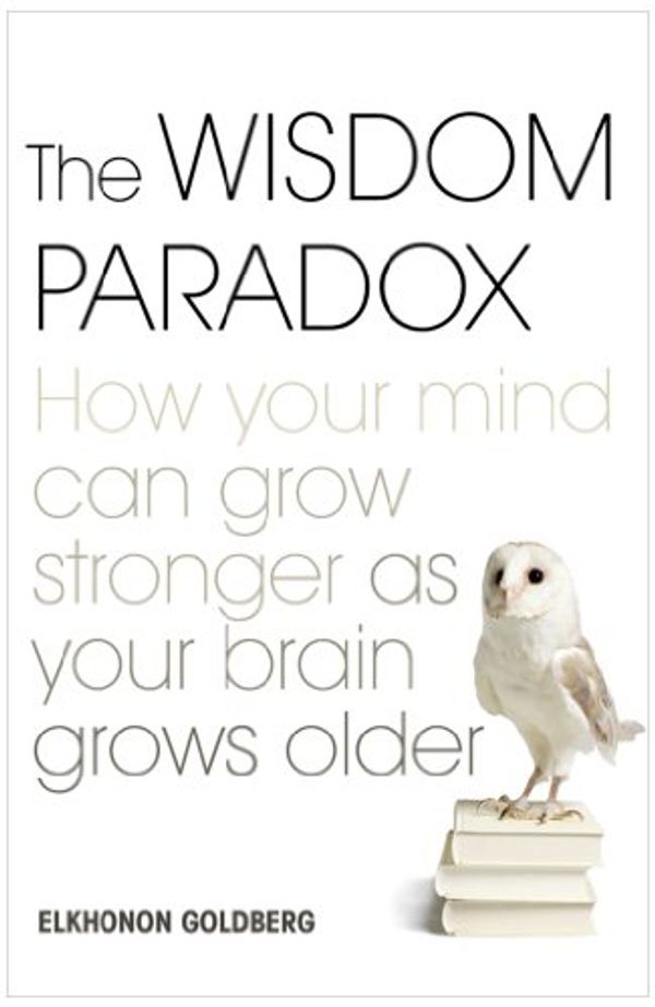 Cover Art for 9780743264013, The Wisdom Paradox: How Your Mind Can Grow Stronger as Your Brain Grows Older by Elkhonon Goldberg