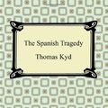 Cover Art for 9781420941029, The Spanish Tragedy by Thomas Kyd