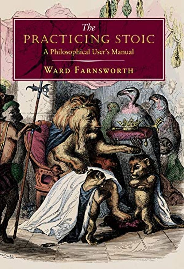 Cover Art for B07HYY5CYZ, The Practicing Stoic: A Philosophical User's Manual by Ward Farnsworth