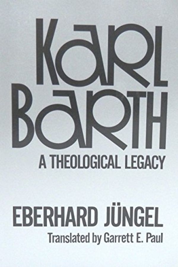 Cover Art for 9780664240318, Karl Barth: A Theological Legacy by Eberhard Jungel