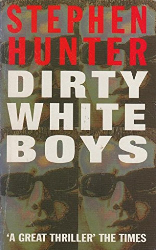 Cover Art for 9780099517818, Dirty White Boys by Stephen Hunter