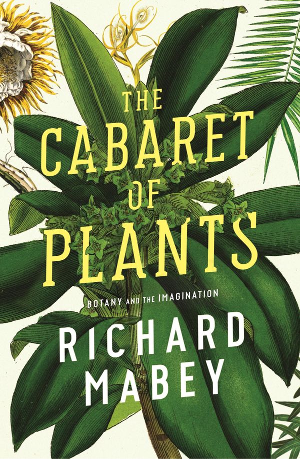 Cover Art for 9781847654014, The Cabaret of Plants by Richard Mabey
