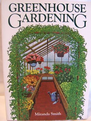 Cover Art for 9780878575671, Greenhouse Gardening by Miranda Smith