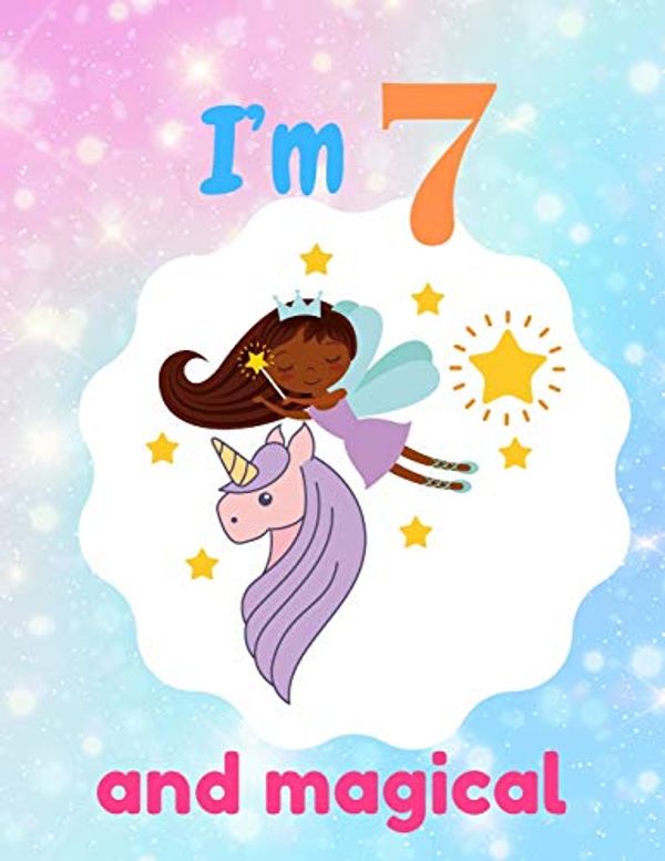 Cover Art for 9781671871908, I'm 7 and magical: A birthday journal for 7 years old girl in fairy, unicorn, princess theme, 8.5X11 inches notebook, 100 blank page journal with ... coloring, cute little black angel and unicorn by Jj Happy Artist Publisher