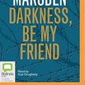 Cover Art for 0889290301536, Darkness, Be My Friend by John Marsden