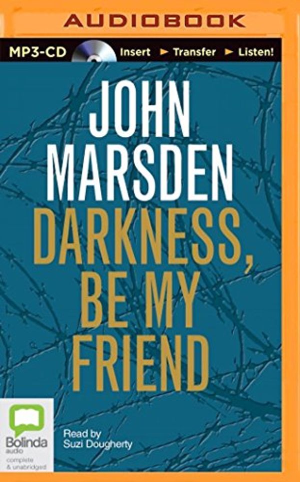 Cover Art for 0889290301536, Darkness, Be My Friend by John Marsden