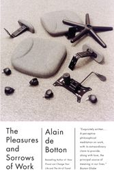 Cover Art for 9780307277251, The Pleasures and Sorrows of Work by Alain De Botton