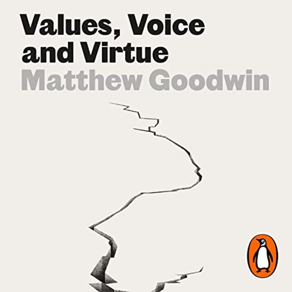 Cover Art for B0BG8WLKTL, Values, Voice and Virtue: The New British Politics by Matthew Goodwin