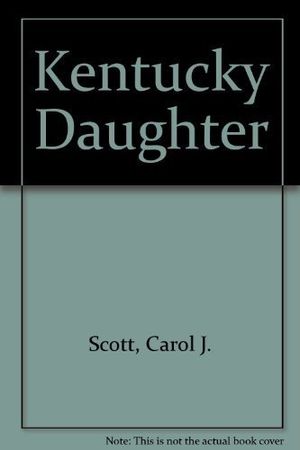 Cover Art for 9780899193304, Kentucky Daughter by Carol J Scott