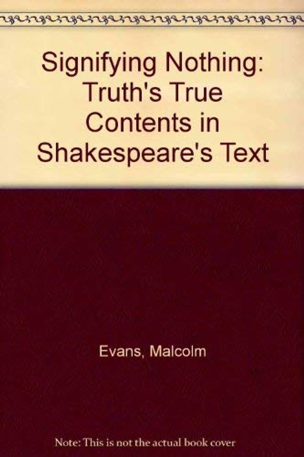 Cover Art for 9780820308371, Signifying Nothing: Truth's True Contents in Shakespeare's Text by Malcolm Evans