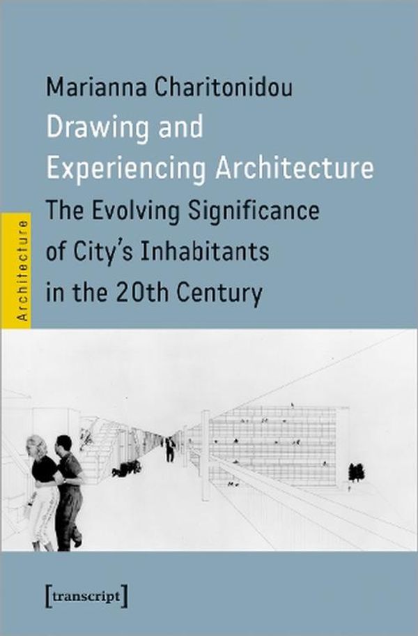 Cover Art for 9783837664881, Drawing and Experiencing Architecture by Marianna Charitonidou