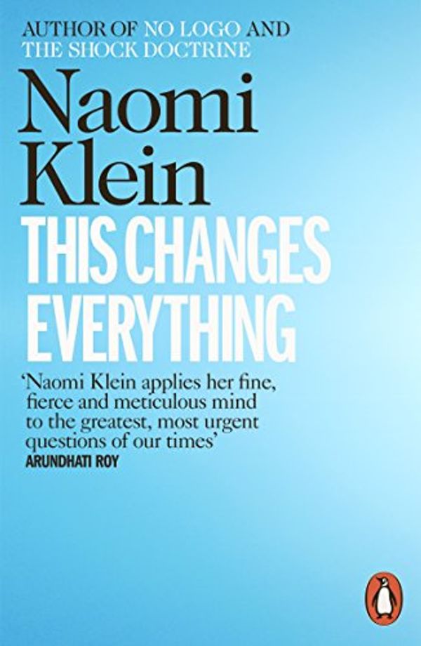 Cover Art for B00JK52W1Q, This Changes Everything: Capitalism vs. the Climate by Naomi Klein