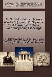 Cover Art for 9781270451471, U. S., Petitioner, V. Thomas (Curtis M.) et al U.S. Supreme Court Transcript of Record with Supporting Pleadings by RANKIN, J LEE