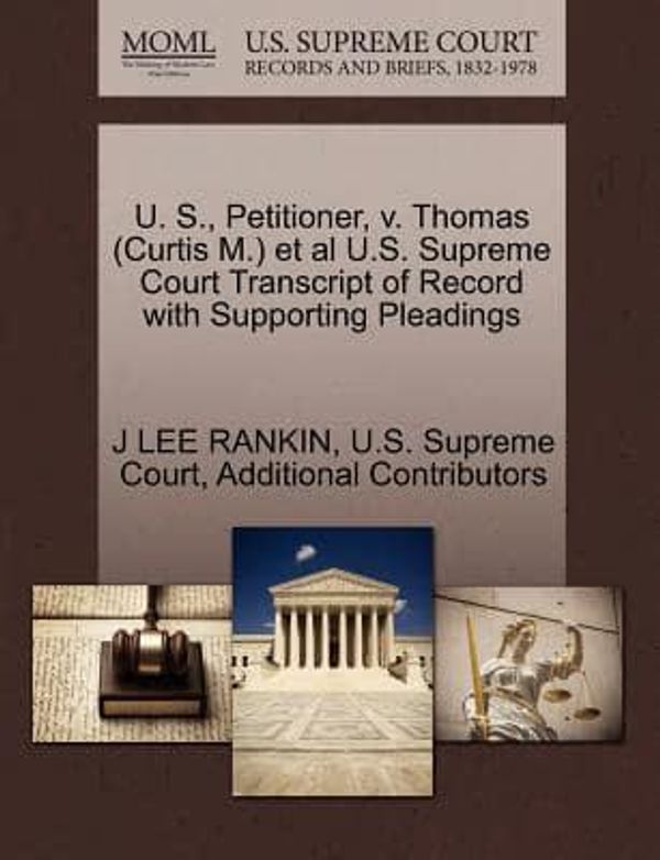 Cover Art for 9781270451471, U. S., Petitioner, V. Thomas (Curtis M.) et al U.S. Supreme Court Transcript of Record with Supporting Pleadings by RANKIN, J LEE