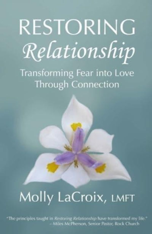 Cover Art for 9798684995767, Restoring Relationship: Transforming Fear into Love Through Connection by Molly LaCroix