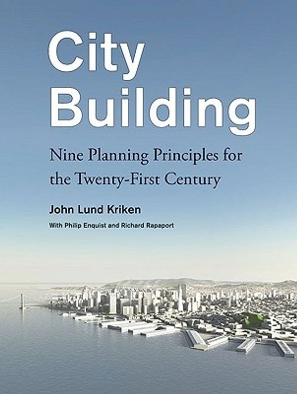 Cover Art for 9781568988818, City Building: Nine Planning Principles for the Twenty-First Century by John Lund Kriken