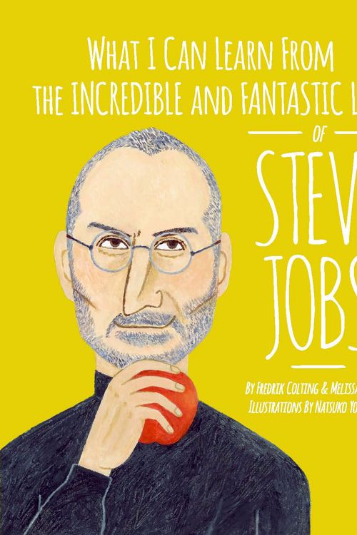 Cover Art for 9780997714593, What I Can Learn from the Incredible and Fantastic Life of Steve Jobs by Fredrik Colting, Melissa Medina