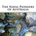 Cover Art for 9781717311719, The Naval Pioneers of Australia by Louis Becke and Walter Jeffery