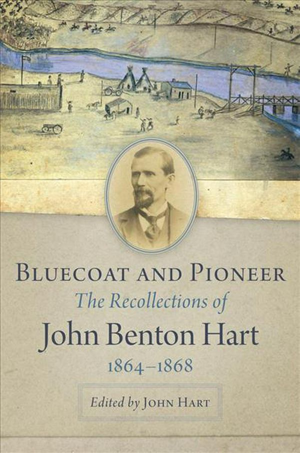 Cover Art for 9780806161754, Bluecoat and Pioneer: The Recollections of John Benton Hart, 1864-1868 by John Benton Hart