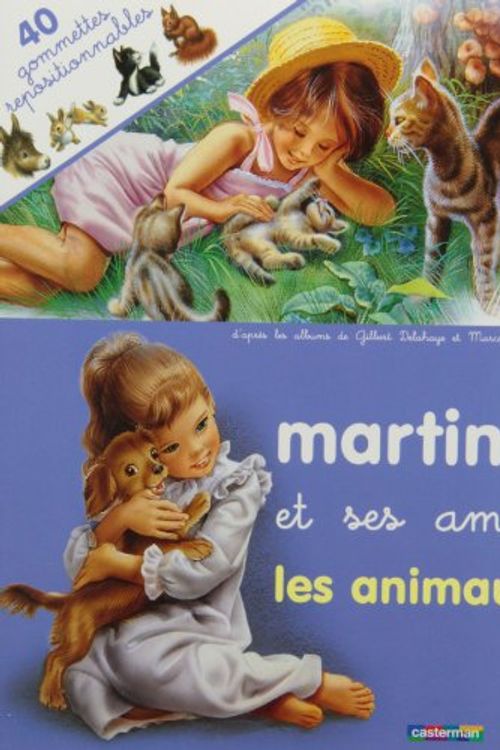 Cover Art for 9782203106413, Les Amis De Martine (Avec 40 Gommettes Repositionnables): Martine ET Ses Amis Les Animaux (French Edition) by Delahaye, Gilbert; Marlier, Marcel
