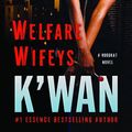 Cover Art for 9781429945561, Welfare Wifeys by K'wan