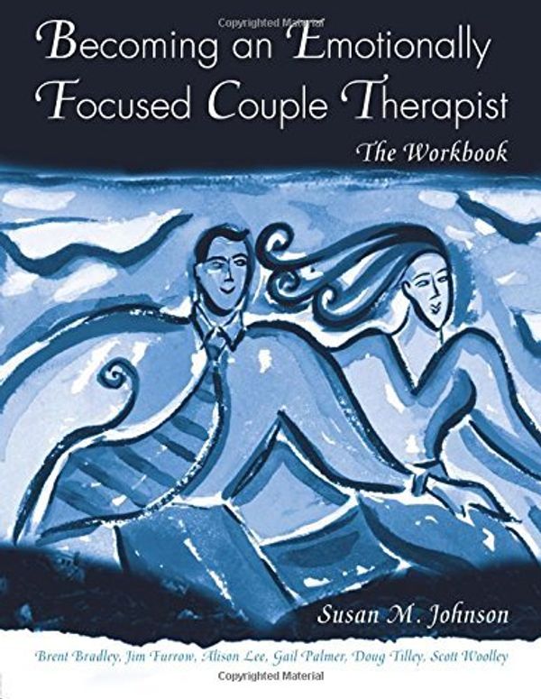 Cover Art for B01JPR2DT4, Becoming an Emotionally Focused Couple Therapist: The Workbook by Susan M. Johnson Brent Bradley James L. Furrow Alison Lee Gail Palmer Doug Tilley Scott Woolley(2005-09-09) by Susan M. Johnson Brent Bradley James L. Furrow Alison Lee Gail Palmer Doug Tilley Scott Woolley