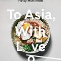 Cover Art for B08C748756, To Asia, With Love by Hetty Lui McKinnon