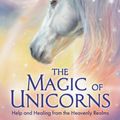 Cover Art for 9781788174176, The Magic of Unicorns: Help and Healing from the Heavenly Realms by Diana Cooper