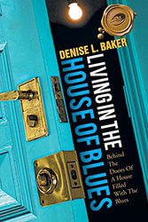 Cover Art for 9781466966321, Living in the House of Blues: Behind the Doors of a House Filled with the Blues by Denise L Baker