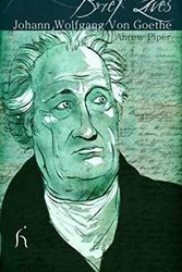 Cover Art for 9781843919100, Brief Lives: Johann Wolfgang Von Goethe by Andrew Piper