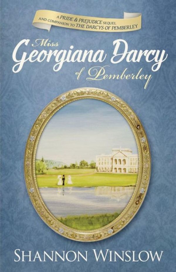 Cover Art for 9780989025911, Miss Georgiana Darcy of PemberleyA Pride & Prejudice Sequel and Companion to the... by Shannon Winslow