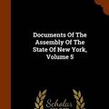 Cover Art for 9781343868892, Documents of the Assembly of the State of New York, Volume 5 by New York (State) Legislature Assembly