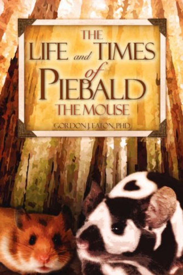 Cover Art for 9781604773569, THE Life and Times of Piebald the Mouse by Gordon J. Eaton