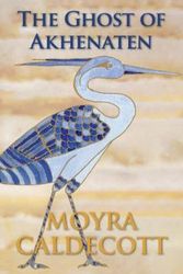 Cover Art for 9781843194422, The Ghost of Akhenaten by Moyra Caldecott