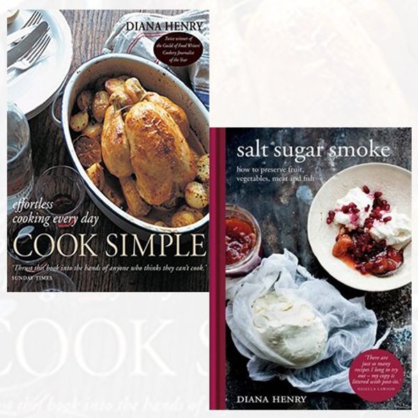 Cover Art for 9789123458554, Diana Henry Collection 2 Books Bundle (Cook Simple: Effortless cooking every day,Salt Sugar Smoke: How to preserve fruit, vegetables, meat and fish[Hardcover]) by Diana Henry
