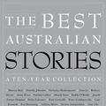 Cover Art for 9781863955225, The Best Australian Stories: A Ten-Year Collection by Black Inc.