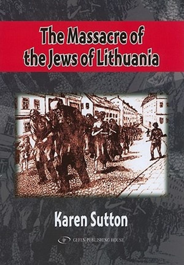 Cover Art for 9789652294005, The Massacre of Lithuania's Jew by Karen Sutton