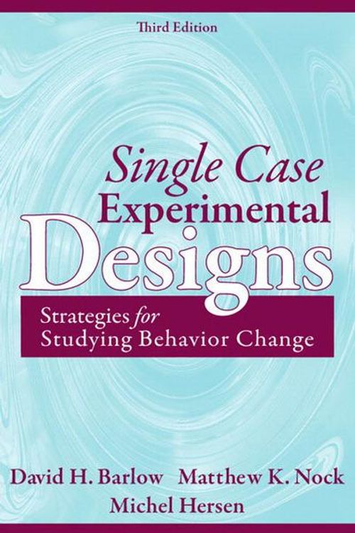 Cover Art for 9780205474554, Single Case Experimental Designs: Strategies for Studying Behavior for Change by David Barlow, Matthew Nock, Michael Hersen