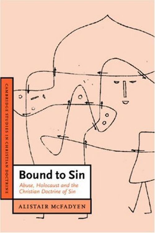 Cover Art for B01FKRPWXM, Bound to Sin: Abuse, Holocaust and the Christian Doctrine of Sin (Cambridge Studies in Christian Doctrine) by Alistair McFadyen (2000-08-15) by Alistair McFadyen