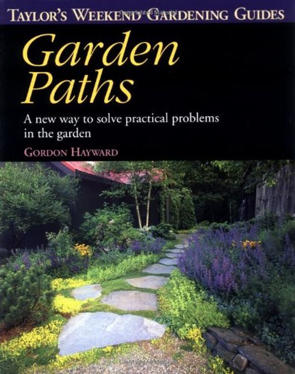 Cover Art for 0046442829434, Taylor's Weekend Gardening Guide to Garden Paths : A New Way to Solve Practical Problems in the Garden by Gordon Hayward