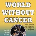 Cover Art for B08BJGHLZ8, World Without Cancer; The Story of Vitamin B17 by G. Edward Griffin