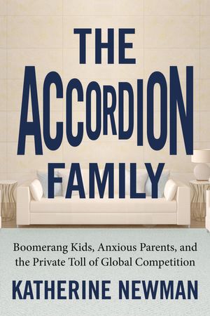 Cover Art for 9780807007433, The Accordion Family: Boomerang Kids, Anxious Parents, and the Private Toll of Global Competition by Katherine Newman