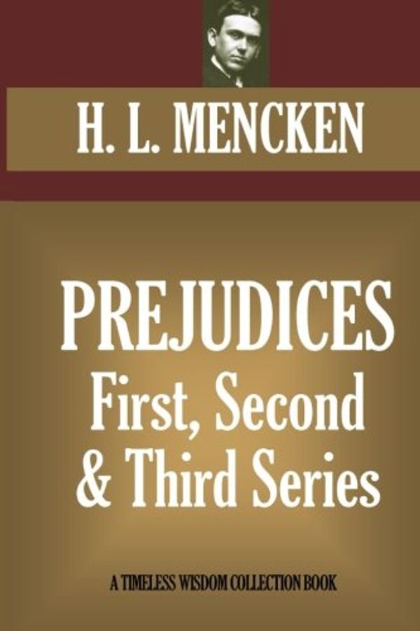 Cover Art for 9781522927907, Prejudices: First, Second And Third Series by H. L. Mencken