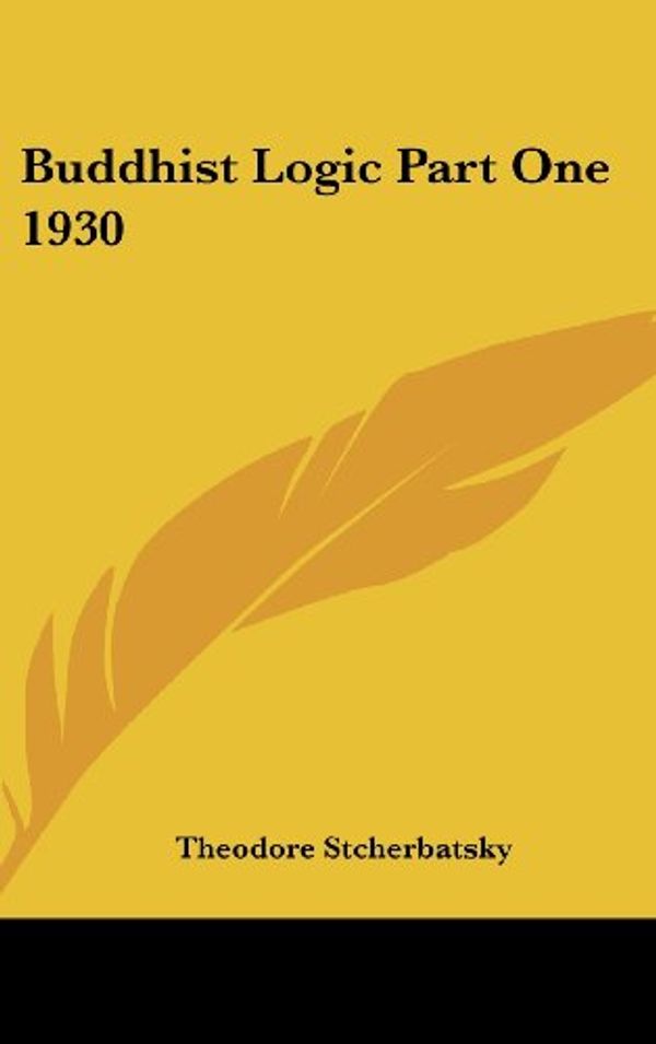 Cover Art for 9781432624996, Buddhist Logic: 1930 by Theodore Stcherbatsky